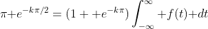 \pi\textrm e^{-k\pi/2}=(1+\textrm e^{-k\pi})\int_{-\infty}^\infty f(t)\textrm dt