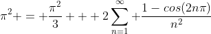 \pi^{2} = \frac{\pi^{2}}{3} +\displaystyle 2\sum^{\infty}_{n=1} \frac{1-cos(2n\pi)}{n^{2}}