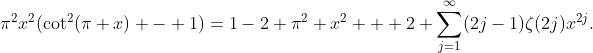 \pi^2x^2(\cot^2(\pi x) - 1)=1-2 \pi^2 x^2 + 2 \sum_{j=1}^{\infty}(2j-1)\zeta(2j)x^{2j}.