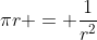 \pi{r} = \frac{1}{r^2}