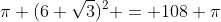 \pi (6 \sqrt{3})^2 = 108 \pi