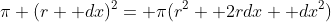 \pi (r+ dx)^2= \pi(r^2+ 2rdx+ dx^2)