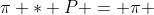 \pi * P = \pi 