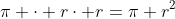 \pi \cdot r\cdot r=\pi r^2