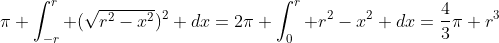 \pi \int_{-r}^r (\sqrt{r^2-x^2})^2 dx=2\pi \int_0^r r^2-x^2 dx=\frac{4}{3}\pi r^3