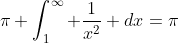 \pi \int_1^{\infty} \frac{1}{x^2} dx=\pi