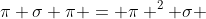 \pi \sigma \pi = \pi ^2 \sigma 