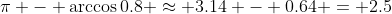 \pi - \arccos0.8 \approx 3.14 - 0.64 = 2.5