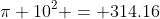 \pi 10^2 = 314.16
