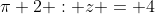 \pi 2 : z = 4