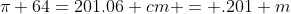 \pi 64=201.06 cm = .201 m