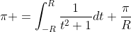 \pi =\int_{-R}^{R}\frac{1}{t^2+1}dt+\frac{\pi}{R}