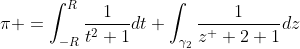 \pi =\int_{-R}^{R}\frac{1}{t^2+1}dt+\int_{\gamma_2}\frac{1}{z^  2+1}dz