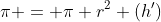 \pi = \pi r^2 (h')