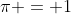 \pi = 1