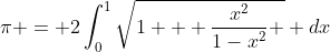 \pi = 2\int_0^1\sqrt{1 + \frac{x^2}{1-x^2} } dx