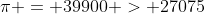 \pi = 39900 > 27075