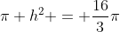 \pi h^2 = \frac{16}{3}\pi