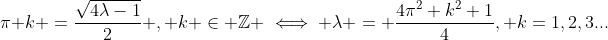 \pi k =\frac{\sqrt{4\lambda-1}}{2} , k \in \mathbb{Z} \iff \lambda = \frac{4\pi^2 k^2+1}{4}, k=1,2,3...