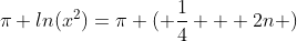 \pi ln(x^2)=\pi ( \frac{1}{4} + 2n )