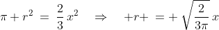 \pi r^2\:=\:\frac{2}{3}\,x^2\quad\Rightarrow\quad r \:= \:\sqrt{\frac{2}{3\pi}}\,x