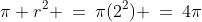 \pi r^2 \:=\:\pi(2^2) \:=\:4\pi