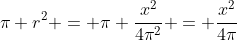 \pi r^2 = \pi \frac{x^2}{4\pi^2} = \frac{x^2}{4\pi}