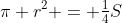 \pi r^2 = \tfrac14S