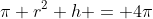 \pi r^2 h = 4\pi