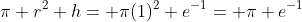 \pi r^2 h= \pi(1)^2 e^{-1}= \pi e^{-1}