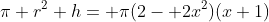 \pi r^2 h= \pi(2- 2x^2)(x+1)