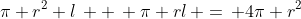 \pi r^2 l\, +\, \pi rl\, =\, 4\pi r^2