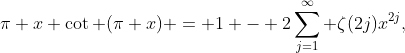 \pi x \cot (\pi x) = 1 - 2\sum_{j=1}^{\infty} \zeta(2j)x^{2j},