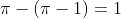 \pi-(\pi-1)=1