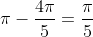 \pi-\frac{4\pi}{5}=\frac{\pi}{5}