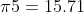 \pi5=15.71