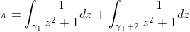 \pi=\int_{\gamma_1}\frac{1}{z^2+1}dz+\int_{\gamma_  2}\frac{1}{z^2+1}dz