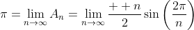 \pi=\lim_{n\to\infty}A_{n}=\lim_{n\to\infty}\frac{  n}{2}\sin\bigg(\dfrac{2\pi}{n}\bigg)