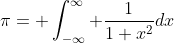 \pi= \int_{-\infty}^{\infty} \frac{1}{1+x^2}dx