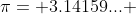 \pi= 3.14159... 