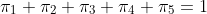 \pi_{1}+\pi_{2}+\pi_{3}+\pi_{4}+\pi_{5}=1