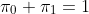 \pi_0+\pi_1=1