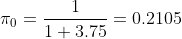 \pi_0=\frac{1}{1+3.75}=0.2105
