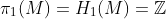 \pi_1(M)=H_1(M)=\mathbb{Z}