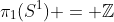 \pi_1(S^1) = \mathbb{Z}