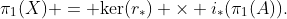 \pi_1(X) = \text{ker}(r_*) \times i_*(\pi_1(A)).