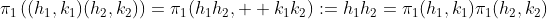 \pi_1\left((h_1,k_1)(h_2,k_2)\right)=\pi_1(h_1h_2,  k_1k_2):=h_1h_2=\pi_1(h_1,k_1)\pi_1(h_2,k_2)