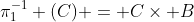 \pi_1^{-1} (C) = C\times B