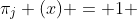 \pi_j (x) = 1 