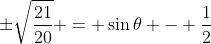 \pm\sqrt{\frac{21}{20}} = \sin{\theta} - \frac{1}{2}